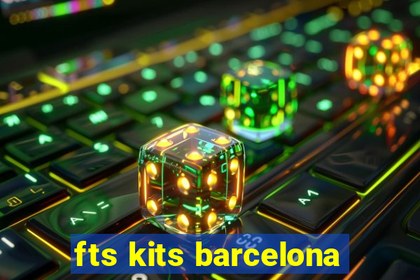 fts kits barcelona